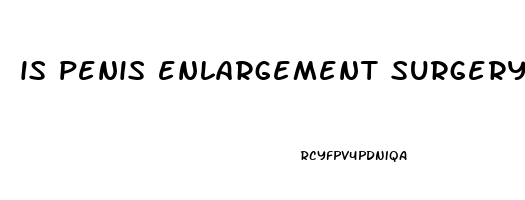 is penis enlargement surgery a real thing