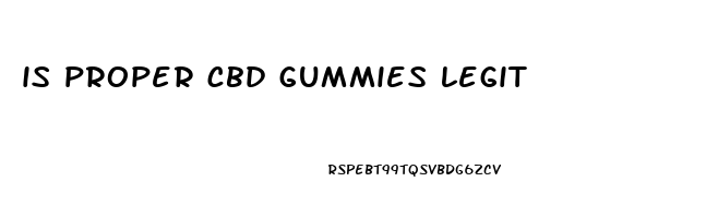 is proper cbd gummies legit