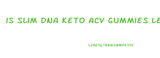 is slim dna keto acv gummies legit