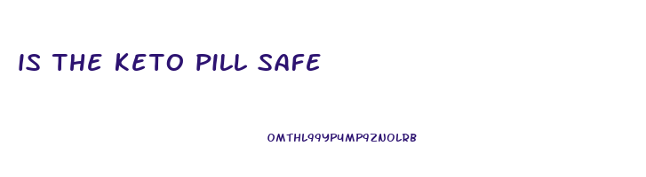 is the keto pill safe