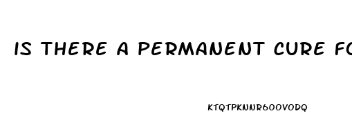 is there a permanent cure for erectile dysfunction