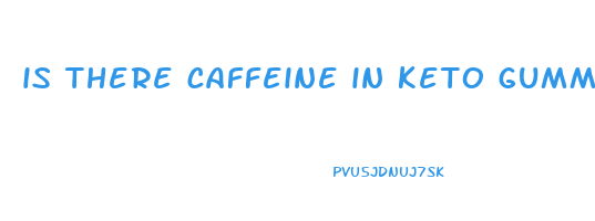 is there caffeine in keto gummies