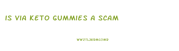 is via keto gummies a scam