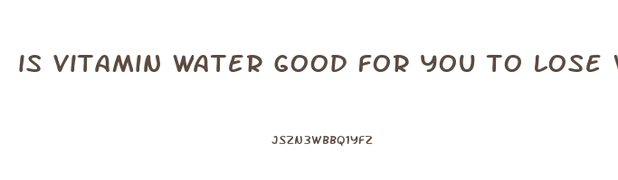 is vitamin water good for you to lose weight