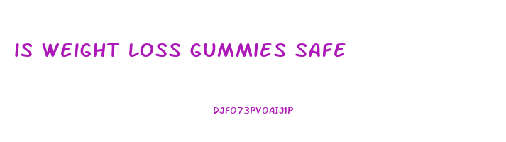 is weight loss gummies safe