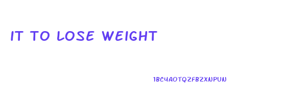 it to lose weight