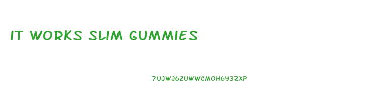 it works slim gummies