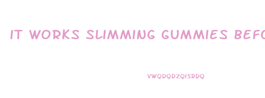 it works slimming gummies before and after pictures
