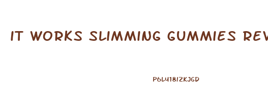 it works slimming gummies reviews reddit