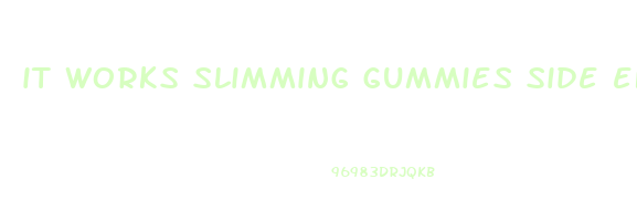it works slimming gummies side effects