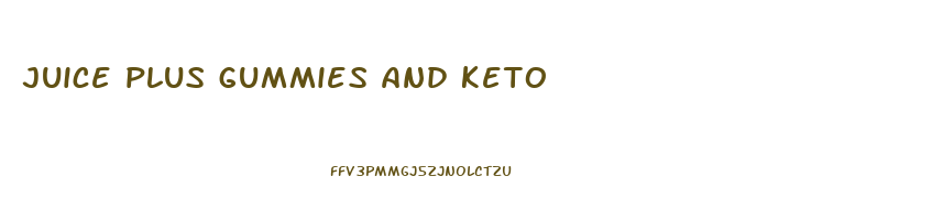 juice plus gummies and keto