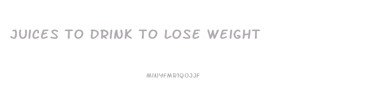 juices to drink to lose weight