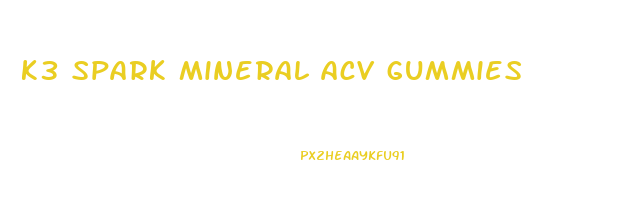 k3 spark mineral acv gummies