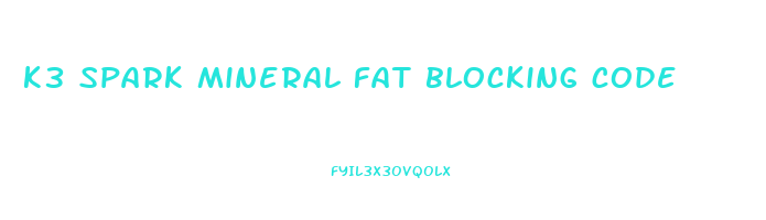 k3 spark mineral fat blocking code