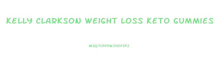 kelly clarkson weight loss keto gummies