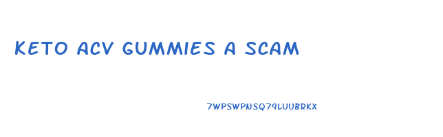 keto acv gummies a scam