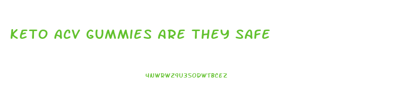 keto acv gummies are they safe