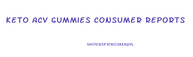 keto acv gummies consumer reports