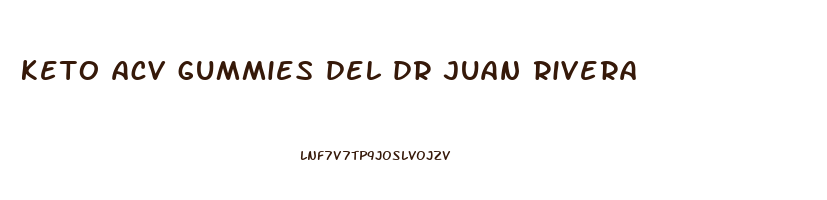 keto acv gummies del dr juan rivera