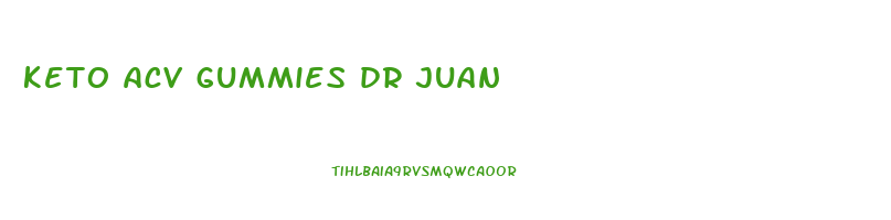 keto acv gummies dr juan