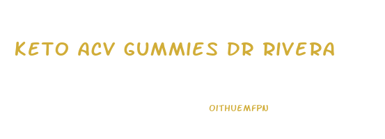 keto acv gummies dr rivera