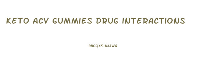 keto acv gummies drug interactions