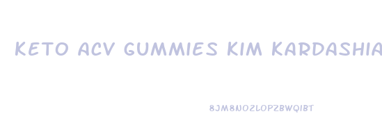 keto acv gummies kim kardashian