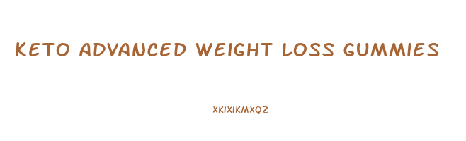 keto advanced weight loss gummies