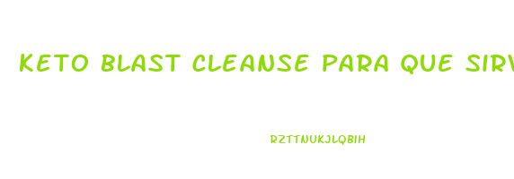 keto blast cleanse para que sirve