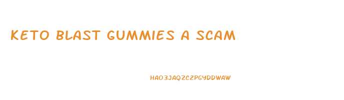 keto blast gummies a scam