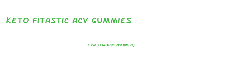 keto fitastic acv gummies