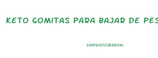 keto gomitas para bajar de peso