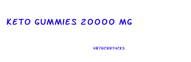 keto gummies 20000 mg