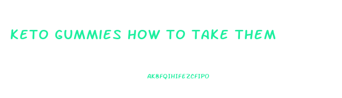 keto gummies how to take them
