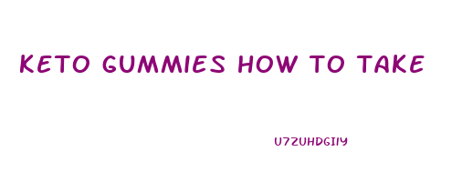 keto gummies how to take