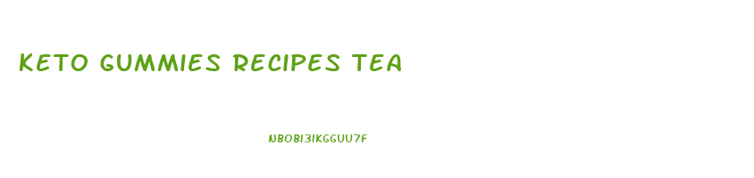 keto gummies recipes tea