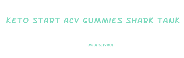 keto start acv gummies shark tank