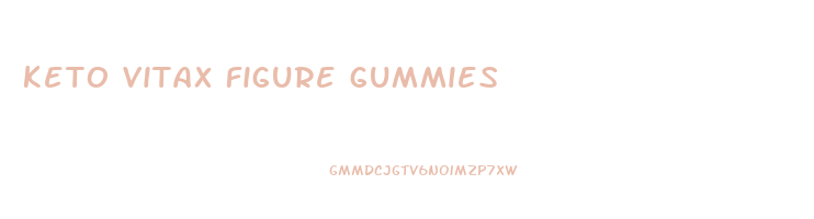 keto vitax figure gummies