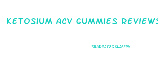 ketosium acv gummies reviews