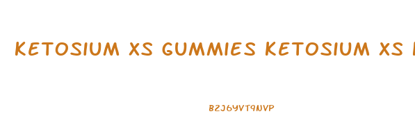 ketosium xs gummies ketosium xs keto gummies details