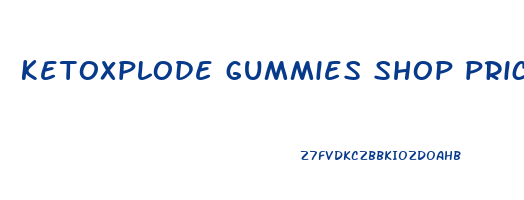 ketoxplode gummies shop price