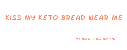 kiss my keto bread near me