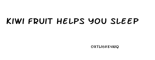 kiwi fruit helps you sleep