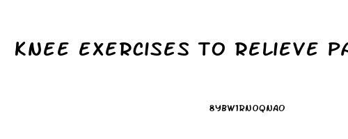 knee exercises to relieve pain