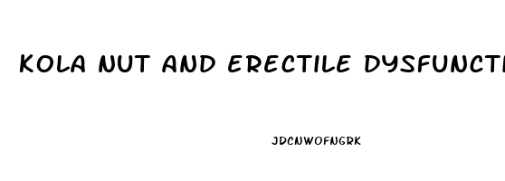 kola nut and erectile dysfunction