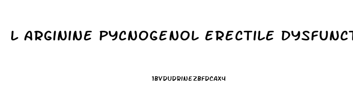 l arginine pycnogenol erectile dysfunction dosage