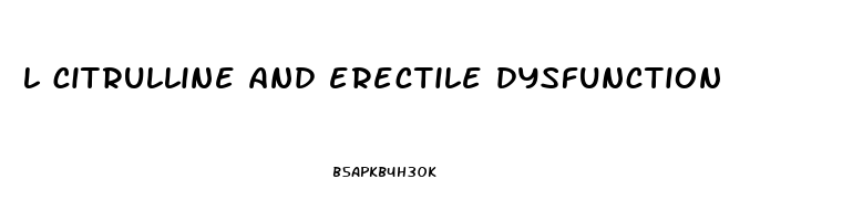 l citrulline and erectile dysfunction