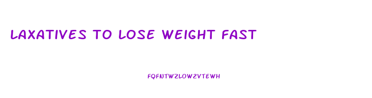 laxatives to lose weight fast