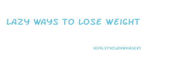 lazy ways to lose weight