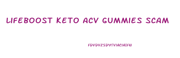 lifeboost keto acv gummies scam